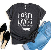 
              Farm Living Is The Life For Me T-shirt
            