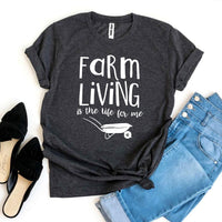 Farm Living Is The Life For Me T-shirt