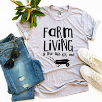 
              Farm Living Is The Life For Me T-shirt
            