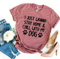 
              I Just Wanna Stay Home & Chill With My Dog T-shirt
            