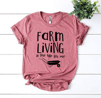 
              Farm Living Is The Life For Me T-shirt
            