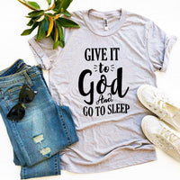 
              Give It To God And Go To Sleep T-shirt
            