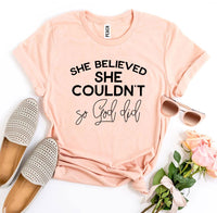 
              She Believed She Couldn’t So God Did T-shirt
            