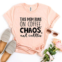 This Mom Runs On Coffee, Chaos, & Cuddles T-shirt