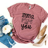 Imma Pray For You T-shirt