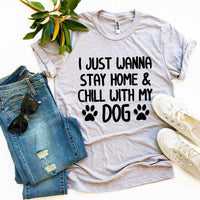 
              I Just Wanna Stay Home & Chill With My Dog T-shirt
            