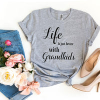 Life Is Just Better With Grandkids T-shirt