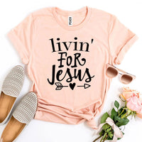 Livin For Jesus T-shirt