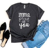 
              Imma Pray For You T-shirt
            