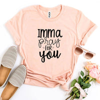 Imma Pray For You T-shirt