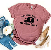 
              I Only Run To Catch The Ice Cream Truck T-shirt
            