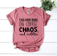 
              This Mom Runs On Coffee, Chaos, & Cuddles T-shirt
            