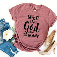 Give It To God And Go To Sleep T-shirt