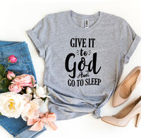 
              Give It To God And Go To Sleep T-shirt
            