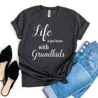 Life Is Just Better With Grandkids T-shirt