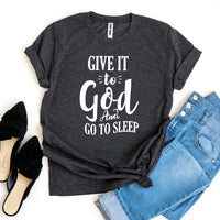 Give It To God And Go To Sleep T-shirt